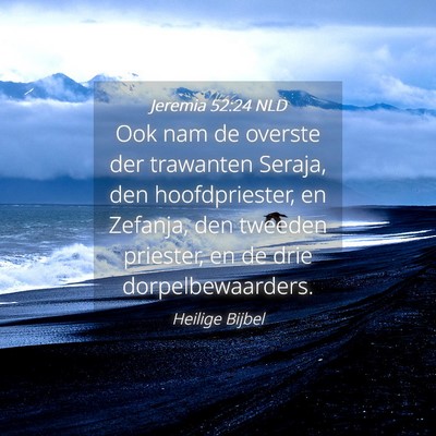 Picture 04 - Jeremia 52:24 NLD - Ook nam de overste der trawanten Seraja, den - Bible Verse Picture