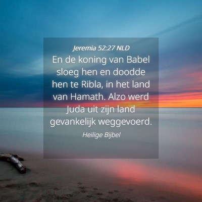 Picture 04 - Jeremia 52:27 NLD - En de koning van Babel sloeg hen en doodde hen te - Bible Verse Picture