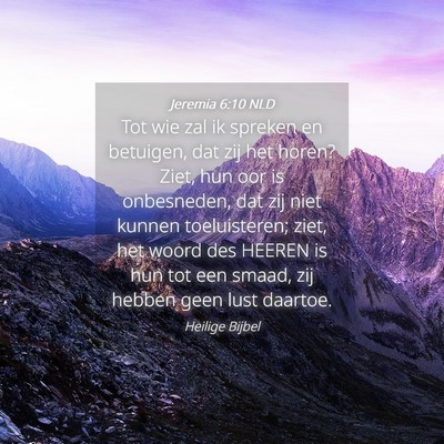 Picture 04 - Jeremia 6:10 NLD - Tot wie zal ik spreken en betuigen, dat zij het - Bible Verse Picture