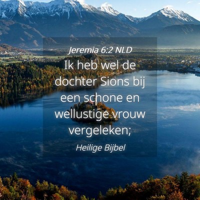 Picture 04 - Jeremia 6:2 NLD - Ik heb wel de dochter Sions bij een schone en - Bible Verse Picture