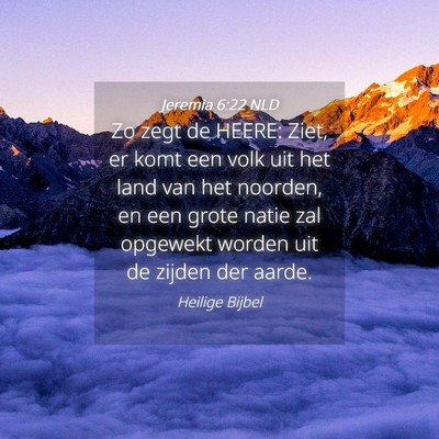 Picture 04 - Jeremia 6:22 NLD - Zo zegt de HEERE: Ziet, er komt een volk uit het - Bible Verse Picture