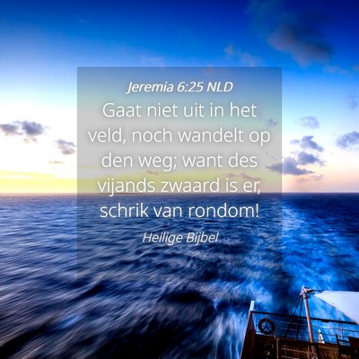 Picture 04 - Jeremia 6:25 NLD - Gaat niet uit in het veld, noch wandelt op den - Bible Verse Picture