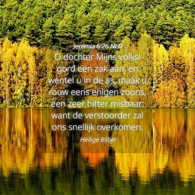 Picture 04 - Jeremia 6:26 NLD - O dochter Mijns volks! gord een zak aan, en - Bible Verse Picture