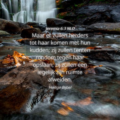 Picture 04 - Jeremia 6:3 NLD - Maar er zullen herders tot haar komen met hun - Bible Verse Picture