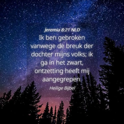 Picture 04 - Jeremia 8:21 NLD - Ik ben gebroken vanwege de breuk der dochter - Bible Verse Picture