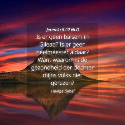 Picture 04 - Jeremia 8:22 NLD - Is er geen balsem in Gilead? Is er geen - Bible Verse Picture