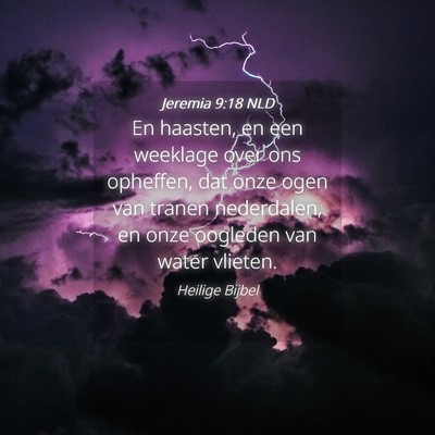 Picture 04 - Jeremia 9:18 NLD - En haasten, en een weeklage over ons opheffen, - Bible Verse Picture