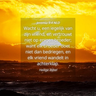 Picture 04 - Jeremia 9:4 NLD - Wacht u, een iegelijk van zijn vriend, en - Bible Verse Picture