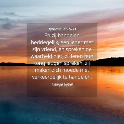 Picture 04 - Jeremia 9:5 NLD - En zij handelen bedriegelijk, een ieder met zijn - Bible Verse Picture