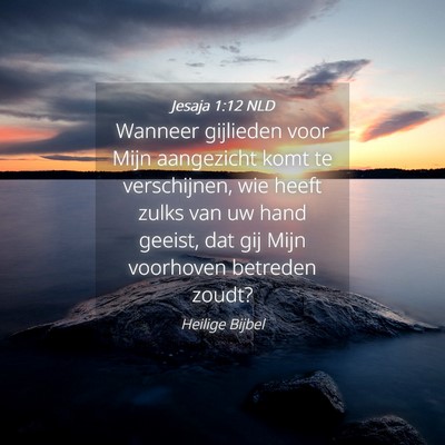 Picture 04 - Jesaja 1:12 NLD - Wanneer gijlieden voor Mijn aangezicht komt te - Bible Verse Picture