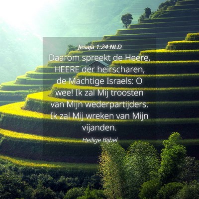 Picture 04 - Jesaja 1:24 NLD - Daarom spreekt de Heere, HEERE der heirscharen, - Bible Verse Picture