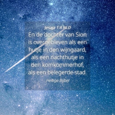 Picture 04 - Jesaja 1:8 NLD - En de dochter van Sion is overgebleven als een - Bible Verse Picture