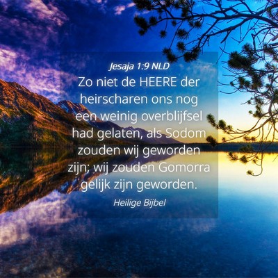 Picture 04 - Jesaja 1:9 NLD - Zo niet de HEERE der heirscharen ons nog een - Bible Verse Picture
