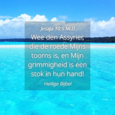 Picture 04 - Jesaja 10:5 NLD - Wee den Assyrier, die de roede Mijns toorns is, - Bible Verse Picture