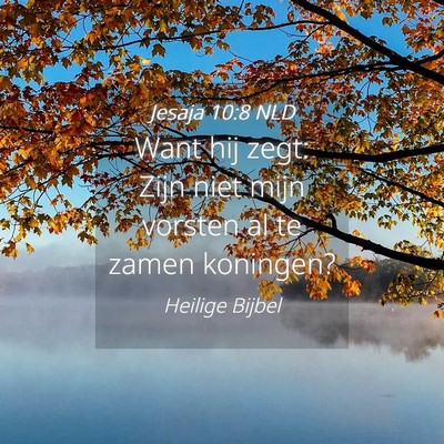 Picture 04 - Jesaja 10:8 NLD - Want hij zegt: Zijn niet mijn vorsten al te zamen - Bible Verse Picture