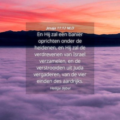 Picture 04 - Jesaja 11:12 NLD - En Hij zal een banier oprichten onder de - Bible Verse Picture