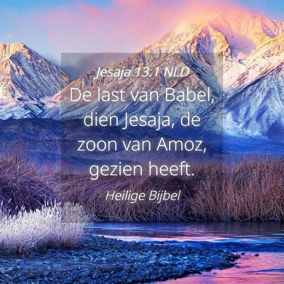 Picture 04 - Jesaja 13:1 NLD - De last van Babel, dien Jesaja, de zoon van Amoz, - Bible Verse Picture