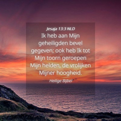 Picture 04 - Jesaja 13:3 NLD - Ik heb aan Mijn geheiligden bevel gegeven; ook - Bible Verse Picture