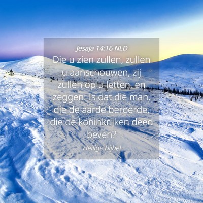 Picture 04 - Jesaja 14:16 NLD - Die u zien zullen, zullen u aanschouwen, zij - Bible Verse Picture