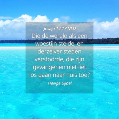Picture 04 - Jesaja 14:17 NLD - Die de wereld als een woestijn stelde, en - Bible Verse Picture
