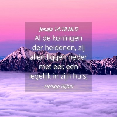 Picture 04 - Jesaja 14:18 NLD - Al de koningen der heidenen, zij allen liggen - Bible Verse Picture