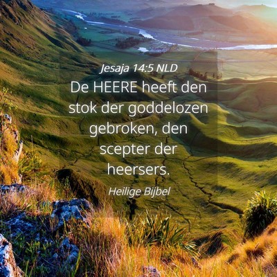 Picture 04 - Jesaja 14:5 NLD - De HEERE heeft den stok der goddelozen gebroken, - Bible Verse Picture