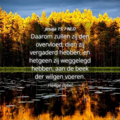 Picture 04 - Jesaja 15:7 NLD - Daarom zullen zij den overvloed, dien zij - Bible Verse Picture