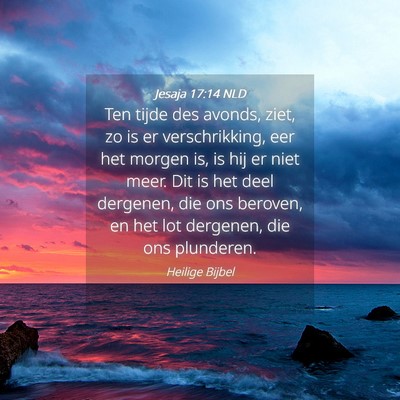 Picture 04 - Jesaja 17:14 NLD - Ten tijde des avonds, ziet, zo is er - Bible Verse Picture