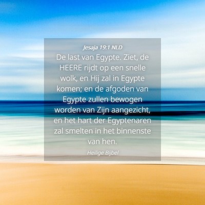 Picture 04 - Jesaja 19:1 NLD - De last van Egypte. Ziet, de HEERE rijdt op een - Bible Verse Picture