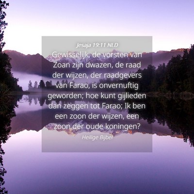 Picture 04 - Jesaja 19:11 NLD - Gewisselijk, de vorsten van Zoan zijn dwazen, de - Bible Verse Picture
