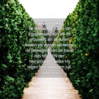 Picture 04 - Jesaja 19:16 NLD - Te dien dage zullen de Egyptenaars zijn als de - Bible Verse Picture