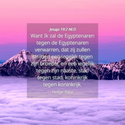 Picture 04 - Jesaja 19:2 NLD - Want Ik zal de Egyptenaren tegen de Egyptenaren - Bible Verse Picture