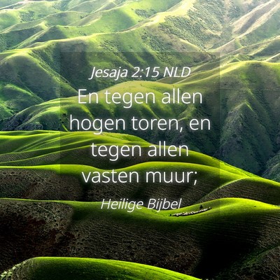 Picture 04 - Jesaja 2:15 NLD - En tegen allen hogen toren, en tegen allen vasten - Bible Verse Picture