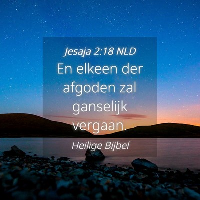 Picture 04 - Jesaja 2:18 NLD - En elkeen der afgoden zal ganselijk - Bible Verse Picture