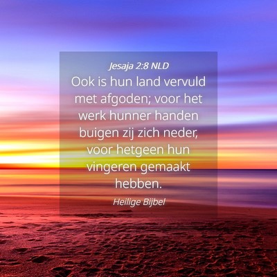 Picture 04 - Jesaja 2:8 NLD - Ook is hun land vervuld met afgoden; voor het - Bible Verse Picture