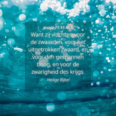 Picture 04 - Jesaja 21:15 NLD - Want zij vluchten voor de zwaarden, voor het - Bible Verse Picture
