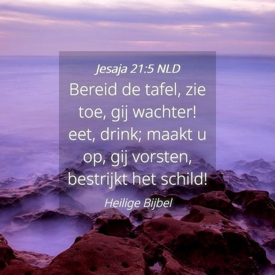 Picture 04 - Jesaja 21:5 NLD - Bereid de tafel, zie toe, gij wachter! eet, - Bible Verse Picture