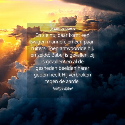 Picture 04 - Jesaja 21:9 NLD - En zie nu, daar komt een wagen mannen, en een - Bible Verse Picture