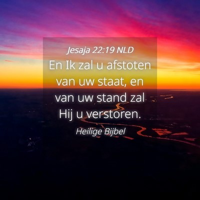 Picture 04 - Jesaja 22:19 NLD - En Ik zal u afstoten van uw staat, en van uw - Bible Verse Picture