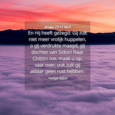 Picture 04 - Jesaja 23:12 NLD - En Hij heeft gezegd: Gij zult niet meer vrolijk - Bible Verse Picture