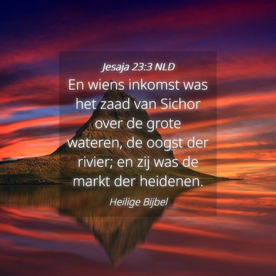 Picture 04 - Jesaja 23:3 NLD - En wiens inkomst was het zaad van Sichor over de - Bible Verse Picture
