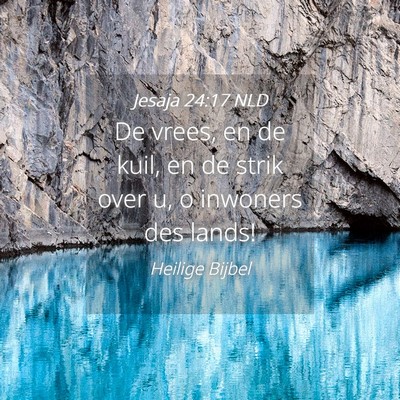Picture 04 - Jesaja 24:17 NLD - De vrees, en de kuil, en de strik over u, o - Bible Verse Picture