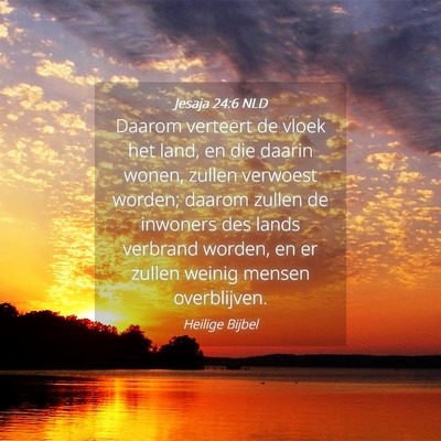 Picture 04 - Jesaja 24:6 NLD - Daarom verteert de vloek het land, en die daarin - Bible Verse Picture