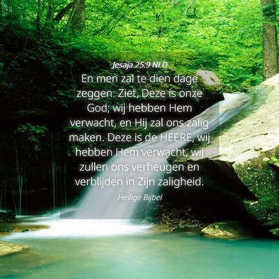 Picture 04 - Jesaja 25:9 NLD - En men zal te dien dage zeggen: Ziet, Deze is - Bible Verse Picture