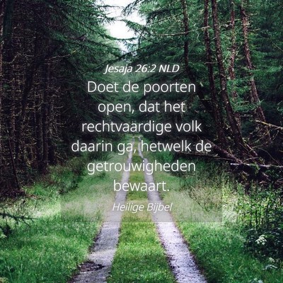 Picture 04 - Jesaja 26:2 NLD - Doet de poorten open, dat het rechtvaardige volk - Bible Verse Picture