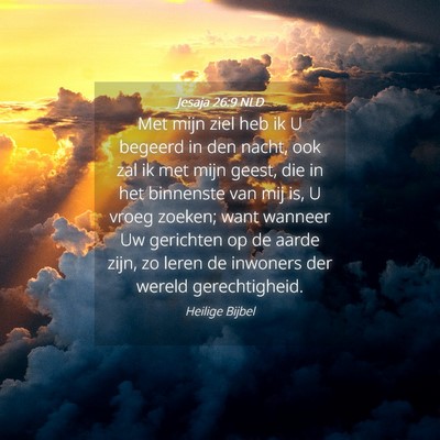 Picture 04 - Jesaja 26:9 NLD - Met mijn ziel heb ik U begeerd in den nacht, ook - Bible Verse Picture