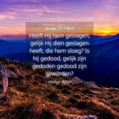 Picture 04 - Jesaja 27:7 NLD - Heeft Hij hem geslagen, gelijk Hij dien geslagen - Bible Verse Picture
