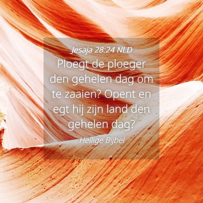 Picture 04 - Jesaja 28:24 NLD - Ploegt de ploeger den gehelen dag om te zaaien? - Bible Verse Picture