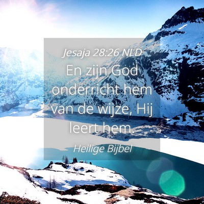 Picture 04 - Jesaja 28:26 NLD - En zijn God onderricht hem van de wijze, Hij - Bible Verse Picture