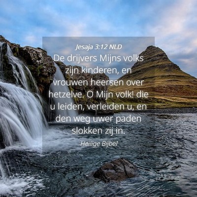 Picture 04 - Jesaja 3:12 NLD - De drijvers Mijns volks zijn kinderen, en vrouwen - Bible Verse Picture